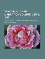 Practical Bank Operation Volume 1, Pts. 1-13 di Loyd Helvetius Langston edito da Rarebooksclub.com