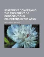 Statement Concerning the Treatment of Conscientious Objectors in the Army di United States War Dept edito da Rarebooksclub.com