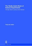 The Really Useful Book of Science Experiments di Tracey-Ann Aston edito da Taylor & Francis Ltd