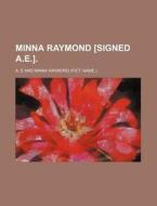 Minna Raymond [Signed A.E.]. di A.E., A. E edito da Rarebooksclub.com