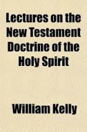 Lectures On The New Testament Doctrine O di William Kelly edito da General Books