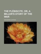 The Pl Biscite, Or, A Miller's Story Of di Erckmann-Chatrian edito da Rarebooksclub.com