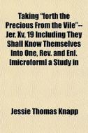 Taking Forth The Precious From The Vile di Jessie Thomas Knapp edito da General Books