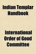 Indian Templar Handbook di Internati Committee edito da General Books