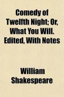 Comedy Of Twelfth Night; Or, What You Wi di William Shakespeare edito da General Books