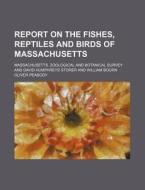 Report On The Fishes, Reptiles And Birds di Massachusett Survey edito da Rarebooksclub.com