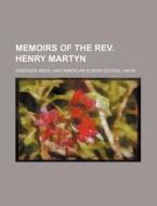 Memoirs of the REV. Henry Martyn di Grierson edito da Rarebooksclub.com