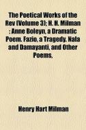 The Poetical Works Of The Rev Volume 3 di Henry Hart Milman edito da Rarebooksclub.com