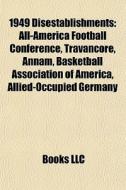 1949 Disestablishments: All-america Foot di Books Llc edito da Books LLC, Wiki Series