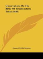 Observations on the Birds of Southwestern Texas (1888) di Charles Wickliffe Beckham edito da Kessinger Publishing