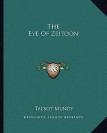 The Eye of Zeitoon di Talbot Mundy edito da Kessinger Publishing