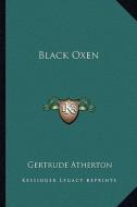 Black Oxen di Gertrude Franklin Horn Atherton edito da Kessinger Publishing