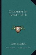 Crusaders in Turkey (1913) di Mary Preston edito da Kessinger Publishing