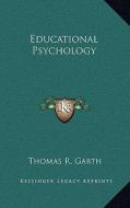 Educational Psychology di Thomas R. Garth edito da Kessinger Publishing