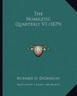 The Homiletic Quarterly V3 (1879) di Richard D. Dickinson edito da Kessinger Publishing