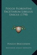 Poggii Florentini Facetiarum Libellus Unicus (1798) di Poggio Bracciolini edito da Kessinger Publishing