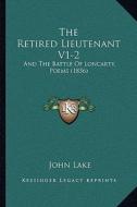 The Retired Lieutenant V1-2 the Retired Lieutenant V1-2: And the Battle of Loncarty, Poems (1836) and the Battle of Loncarty, Poems (1836) di John Lake edito da Kessinger Publishing