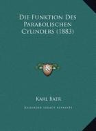 Die Funktion Des Parabolischen Cylinders (1883) di Karl Baer edito da Kessinger Publishing
