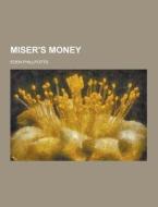 Miser\'s Money di Eden Phillpotts edito da Theclassics.us