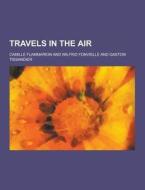 Travels In The Air di Camille Flammarion edito da Theclassics.us