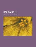 Belisaire (1) di Stephanie-Felicite Du Crest De Genlis edito da Rarebooksclub.com