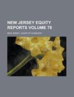 New Jersey Equity Reports Volume 78 di New Jersey Court of Chancery edito da Rarebooksclub.com