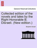 Collected edition of the novels and tales by the Right Honorable B. Disraeli. (New edition.) di Benjamin Disraeli edito da British Library, Historical Print Editions