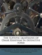 The Sufistic Quatrains Of Omar Khayyam In Definitive Form di Robert Arnot, J. B. 1814 Nicolas, E. H. 1836 Whinfield edito da Nabu Press