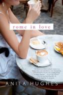 Rome in Love di Anita Hughes edito da Griffin Publishing