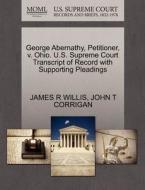 George Abernathy, Petitioner, V. Ohio. U.s. Supreme Court Transcript Of Record With Supporting Pleadings di James R Willis, John T Corrigan edito da Gale, U.s. Supreme Court Records