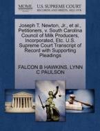 Joseph T. Newton, Jr., Et Al., Petitioners, V. South Carolina Council Of Milk Producers, Incorporated, Etc. U.s. Supreme Court Transcript Of Record Wi di Falcon B Hawkins, Lynn C Paulson edito da Gale, U.s. Supreme Court Records