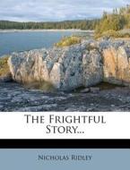 The Frightful Story... di Nicholas Ridley edito da Nabu Press