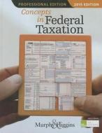 Concepts In Federal Taxation di Kevin E. Murphy, Mark Higgins edito da Cengage Learning, Inc