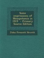 Some Impressions of Mesopotamia in 1919 di John Prescott Hewett edito da Nabu Press