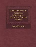 Social Forces in German Literature di Kuno Francke edito da Nabu Press