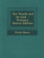The World and Its God di Philip Mauro edito da Nabu Press