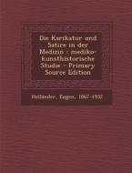Die Karikatur Und Satire in Der Medizin: Mediko-Kunsthistorische Studie - Primary Source Edition di Eugen Hollander edito da Nabu Press