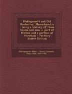 Mattapoisett and Old Rochester, Massachusetts: Being a History of These Towns and Also in Part of Marion and a Portion of Wareham - Primary Source Edi di Mattapoisett Mattapoisett, Mary Hall Leonard edito da Nabu Press