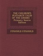 The Children's Plutarch Tales of the Greeks di Fjgould Fjgould edito da Nabu Press