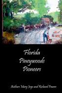 Florida Pineywoods Pioneers di Mary Joye, Richard Powers edito da Lulu.com