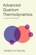 Advanced Quantum Thermodynamics (is a subject I know very little about) di David Ng edito da Lulu.com