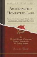 Amending The Homestead Laws di United States Congress House C Lands edito da Forgotten Books