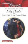 Shock Heir for the Crown Prince di Kelly Hunter edito da Harlequin Presents Large Print