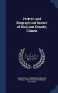 Portrait And Biographical Record Of Madison County, Illinois edito da Sagwan Press