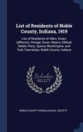 List Of Residents Of Noble County, Indiana, 1919: List Of Residents Of Allen, Green, Jefferson, Orange, Swan, Wayne, Elkhart, Noble, Perry, Sparta, Wa edito da Sagwan Press