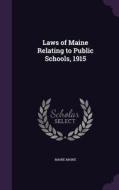 Laws Of Maine Relating To Public Schools, 1915 di Maine Maine edito da Palala Press