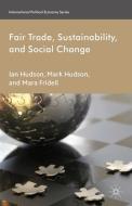 Fair Trade, Sustainability and Social Change di M. Fridell, I. Hudson edito da Palgrave Macmillan UK
