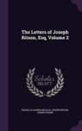 The Letters Of Joseph Ritson, Esq, Volume 2 di Nicholas Harris Nicolas, Joseph Ritson, Joseph Frank edito da Palala Press