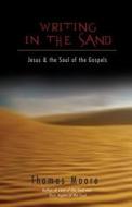 Writing in the Sand: Jesus and the Soul of the Gospels di Thomas Moore edito da Hay House