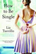 How to Be Single di Liz Tuccillo edito da Washington Square Press